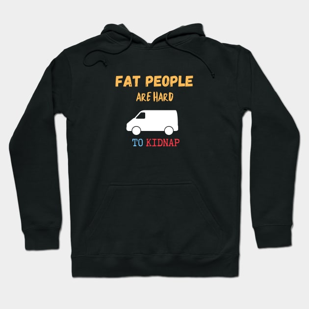 Fat People Are Hard to Kidnap Hoodie by Lime Spring Studio